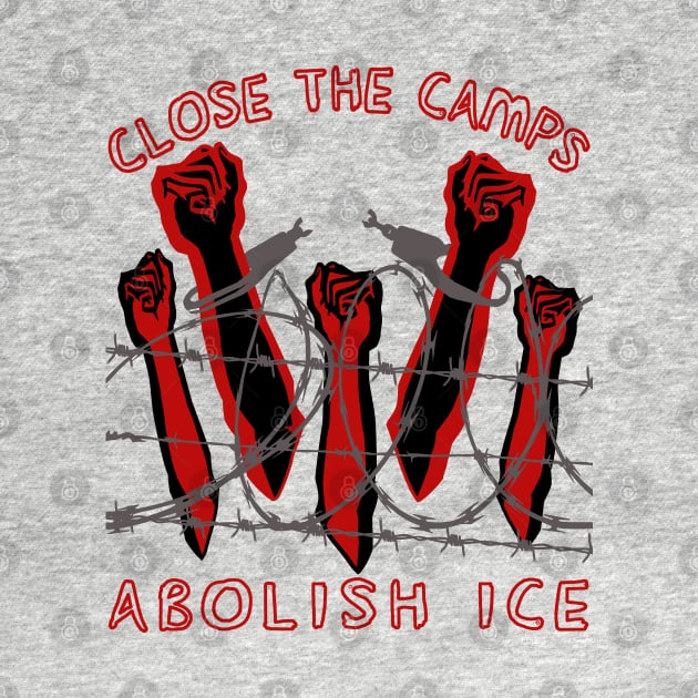 Close The Camps, Abolish ICE - Immigration, Human Rights, Leftist by SpaceDogLaika